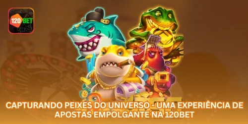 Capturando Peixes do Universo - Uma Experiência de Apostas Empolgante na 7YAA.
